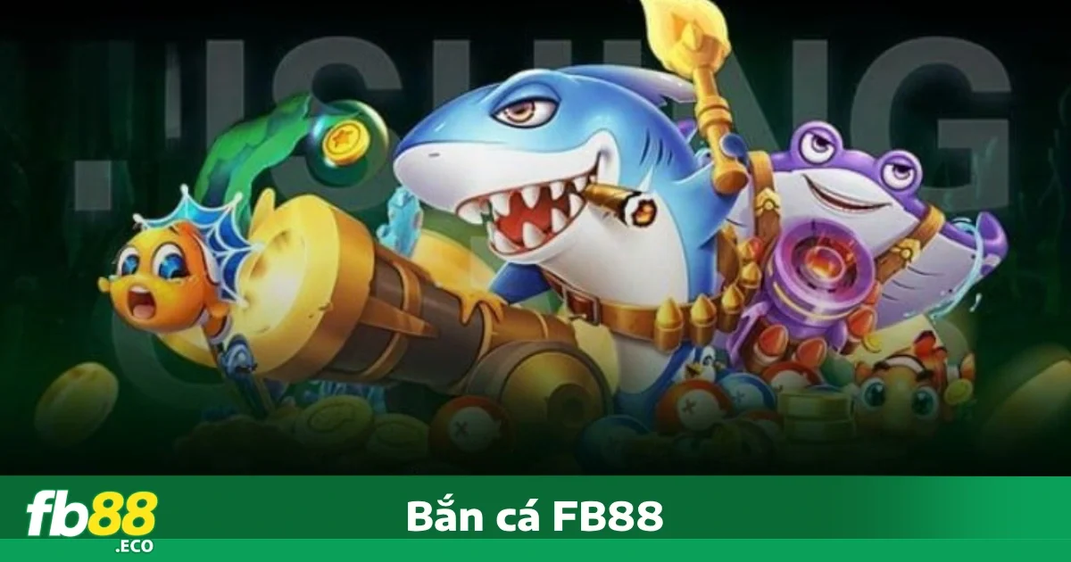 Bắn cá Fb88 2 Tại sao Bắn cá FB88 là lựa chọn hoàn hảo?
