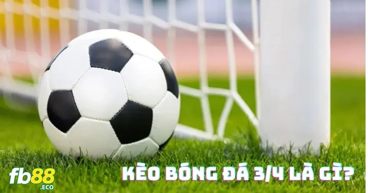 Ưu Và Nhược Điểm Của Kèo Chấp 3/4