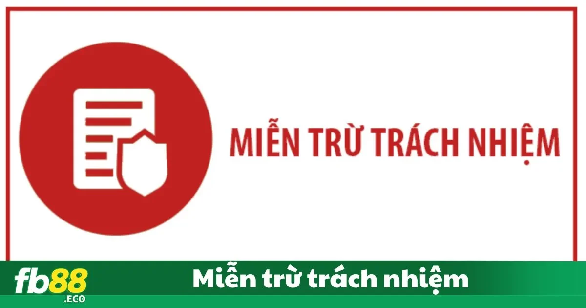 Các trường hợp miễn trừ trách nhiệm tại FB88 bạn cần biếtCác trường hợp miễn trừ trách nhiệm tại FB88 bạn cần biết