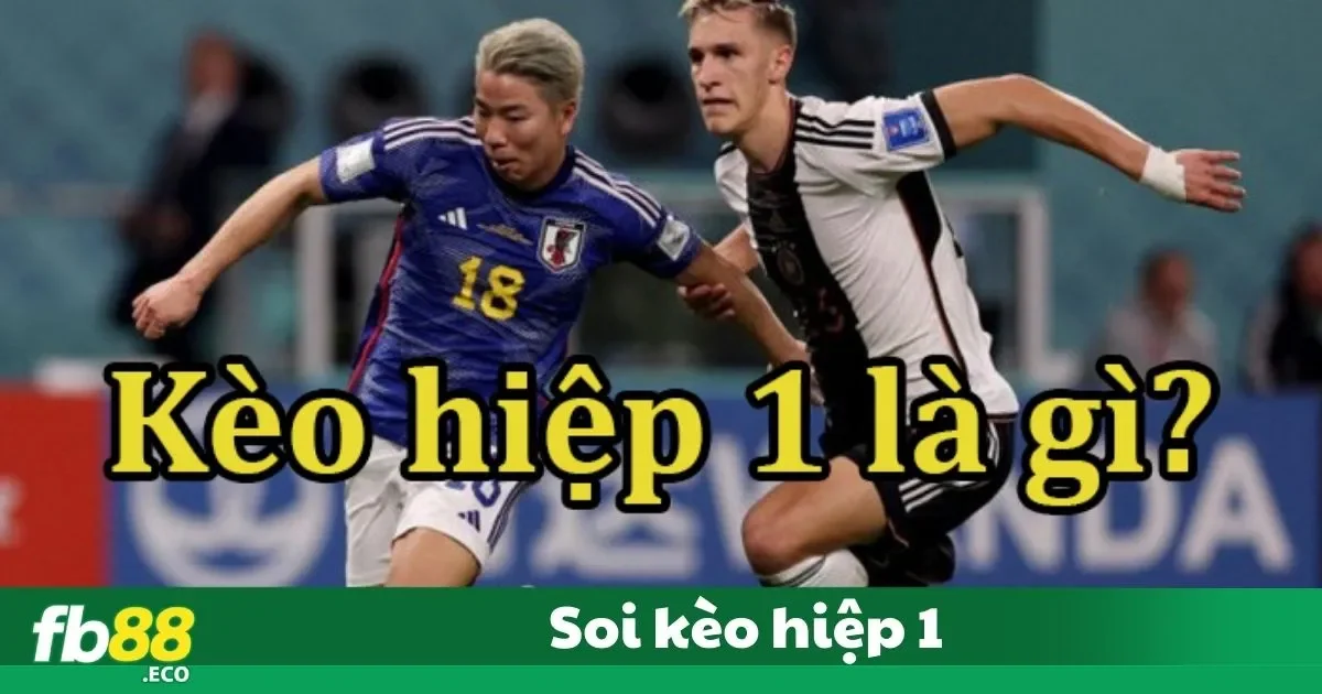 Hướng Dẫn Soi Kèo Hiệp 1 Hiệu Quả Tại Fb88