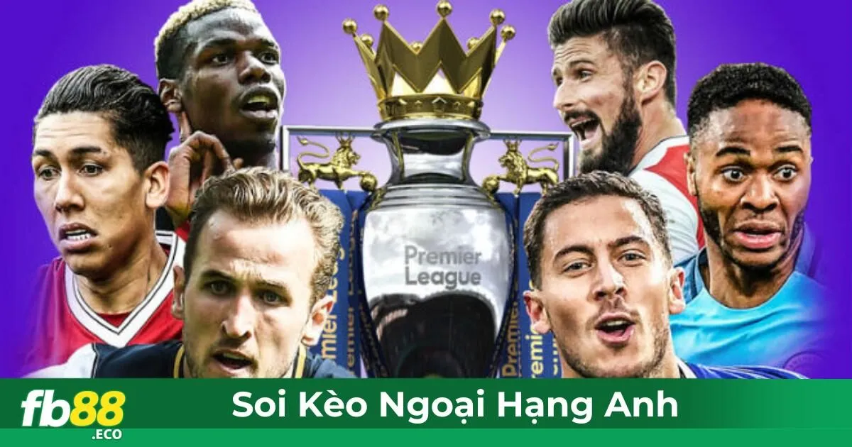 Kèo Ngoại Hạng Anh Là Gì? Các Quy Tắc Cơ Bản