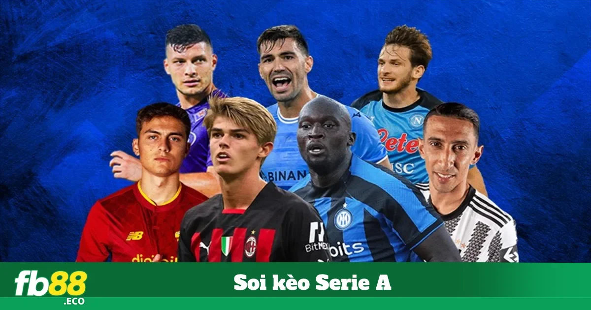 Hướng Dẫn Soi Kèo Serie A Hiệu Quả
