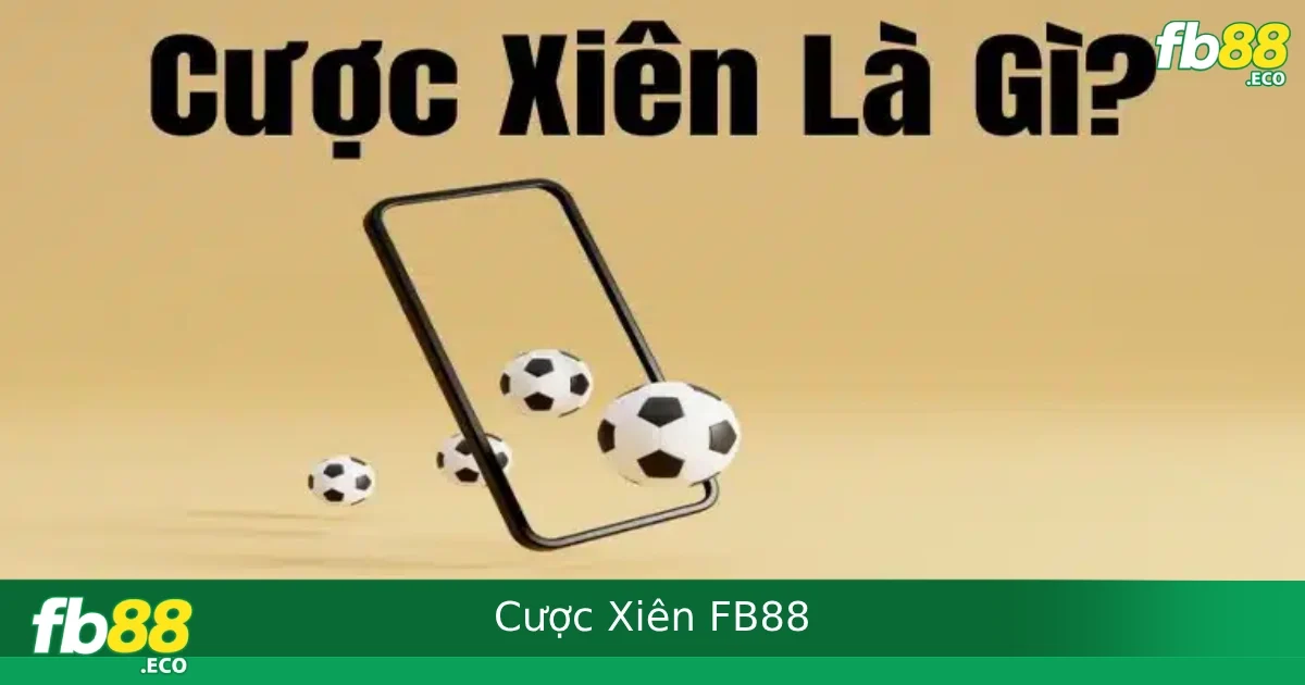 Cược Xiên Là Gì? Hướng Dẫn Bắt Xiên Chuẩn Tại FB88