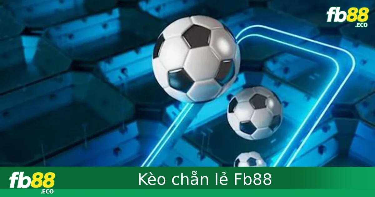 Kèo chẵn lẻ bóng đá – Đơn giản nhưng hiệu quả tại Fb88