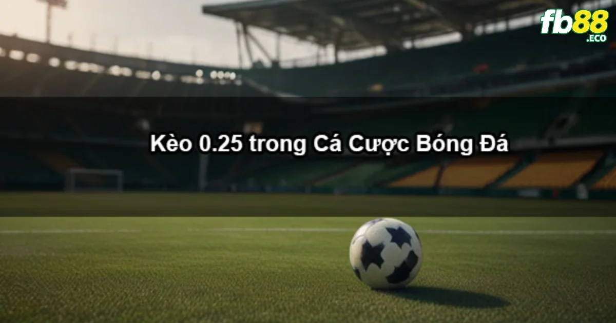 Kèo Chấp 0.25 Là Gì? Cách Tính Tiền Và Thời Điểm Nên Cược Tại FB88 3 FB88 cung cấp thông tin kèo chấp 0.25 một cách nhanh chóng và chính xác