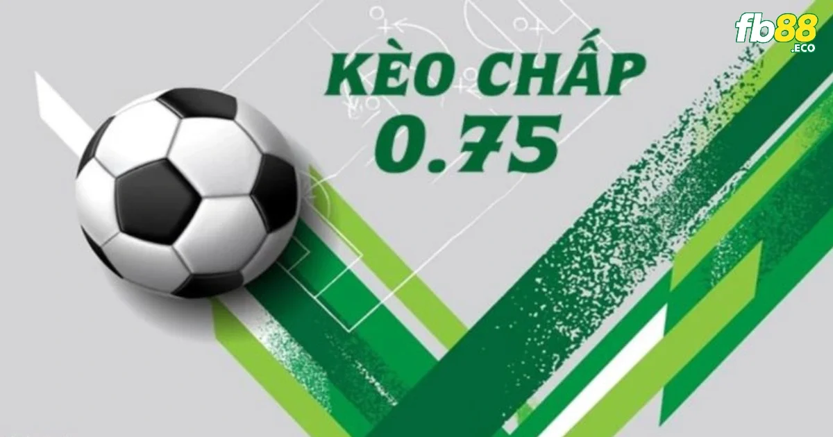 Thắng cách biệt 1 bàn thì chia tiền như nào khi chơi kèo chấp 0.75