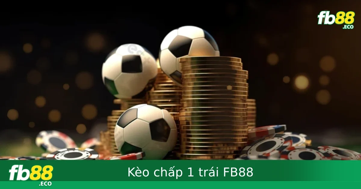 Kèo Chấp 1 Trái FB88 – Kèo Phổ Biến Nhưng Dễ Bị Thua Nửa Nếu Không Cẩn Thận