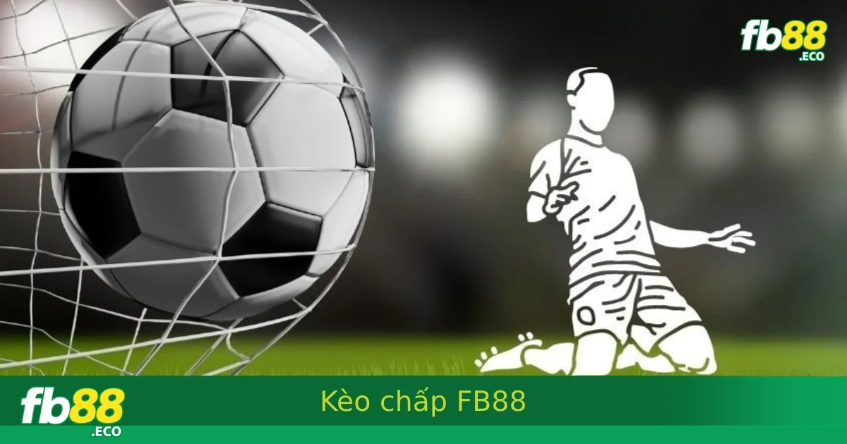 Kèo Chấp Bóng Đá Là Gì? Hướng Dẫn Chơi Kèo Chấp Hiệu QuảTại FB88
