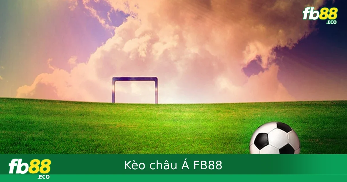 Kèo Châu Á FB88 – Hướng Dẫn Chi Tiết Từ Kèo 0 Đến 3 Trái