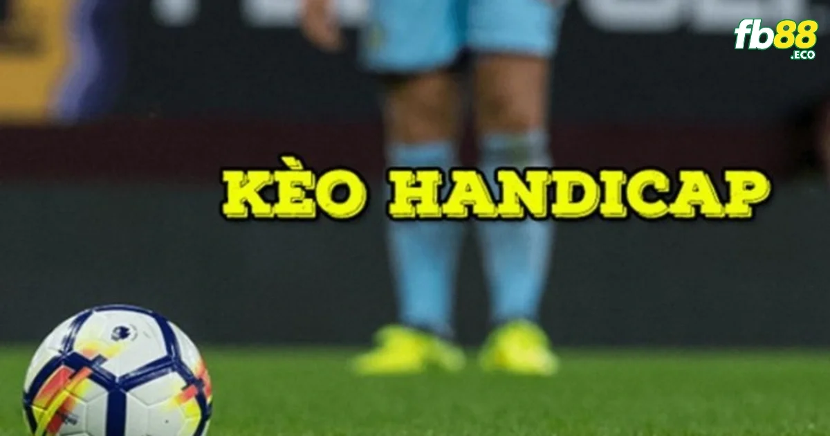 Kèo handicap luôn được ủng hộ và ưa chuộng với nhiều cược thủ Việt Nam